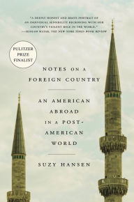 Title: Notes on a Foreign Country: An American Abroad in a Post-American World, Author: Suzy Hansen