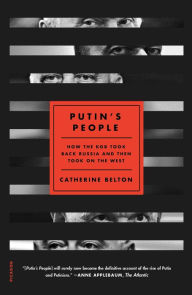 Putin's People: How the KGB Took Back Russia and Then Took On the West