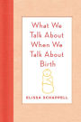 What We Talk About When We Talk About Birth: An Essay on Sharing Birth Stories