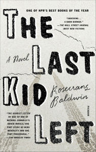 Title: The Last Kid Left: A Novel, Author: Rosecrans Baldwin