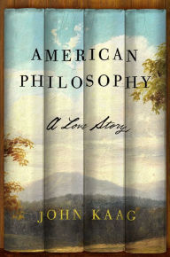 Title: American Philosophy: A Love Story, Author: John Kaag