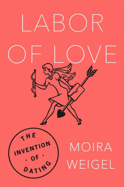 Labor of Love: The Invention of Dating