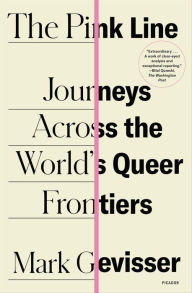 Title: The Pink Line: Journeys Across the World's Queer Frontiers, Author: Mark Gevisser