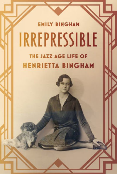 Irrepressible: The Jazz Age Life of Henrietta Bingham