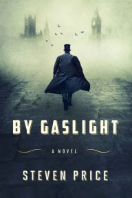 Title: By Gaslight: A Novel, Author: Steven Price