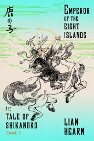 Title: The Emperor of the Eight Islands (Tale of Shikanoko Series #1), Author: Lian Hearn