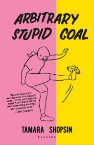 Title: Arbitrary Stupid Goal, Author: Tamara Shopsin