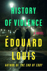 Title: History of Violence: A Novel, Author: Édouard Louis