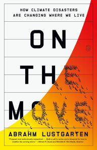 Title: On the Move: The Overheating Earth and the Uprooting of America, Author: Abrahm Lustgarten