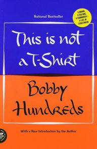Title: This Is Not a T-Shirt: A Brand, a Culture, a Community--a Life in Streetwear, Author: Bobby Hundreds