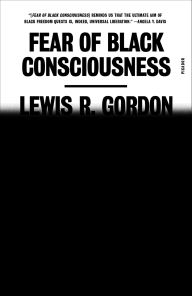Title: Fear of Black Consciousness, Author: Lewis R. Gordon