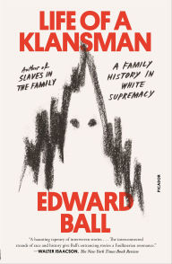 Title: Life of a Klansman: A Family History in White Supremacy, Author: Edward Ball