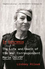 In Extremis: The Life and Death of the War Correspondent Marie Colvin