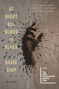 Title: At Night All Blood Is Black: A Novel, Author: David Diop
