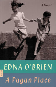 Title: A Pagan Place: A Novel, Author: Edna O'Brien