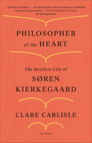 Philosopher of the Heart: The Restless Life of Søren Kierkegaard