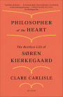 Philosopher of the Heart: The Restless Life of Søren Kierkegaard
