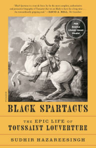 Title: Black Spartacus: The Epic Life of Toussaint Louverture, Author: Sudhir Hazareesingh