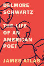 Delmore Schwartz: The Life of an American Poet