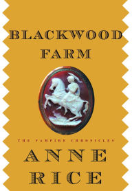 Title: Blackwood Farm (Vampire Chronicles Series #9), Author: Anne Rice