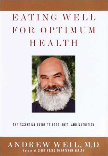 Eating Well for Optimum Health: The Essential Guide to Food, Diet, and Nutrition