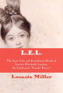 L.E.L.: The Lost Life and Scandalous Death of Letitia Elizabeth Landon, the Celebrated 