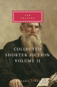Title: Collected Shorter Fiction of Leo Tolstoy, Volume II: Introduction by John Bayley, Author: Leo Tolstoy