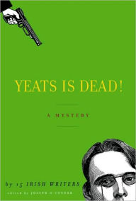 Title: Yeats Is Dead!: A Mystery by Fifteen Irish Writers, Author: Joseph O'Connor