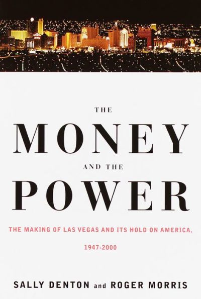 Money and the Power: The Making of Las Vegas and Its Hold on America, 1947-2000