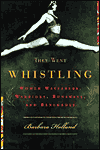 They Went Whistling: Women Wayfarers, Warriors, Runaways, and Renegades