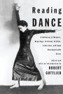 Reading Dance: A Gathering of Memoirs, Reportage, Criticism, Profiles, Interviews and Some Uncategorizable Extras