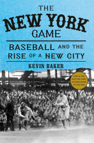 Title: The New York Game: Baseball and the Rise of a New City, Author: Kevin Baker