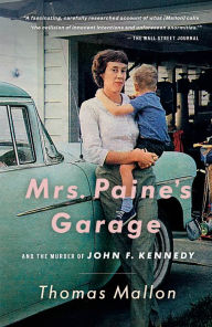 Title: Mrs. Paine's Garage and the Murder of John F. Kennedy, Author: Thomas Mallon