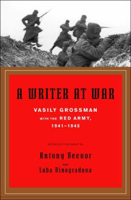 Title: A Writer at War: Vasily Grossman with the Red Army, 1941-1945, Author: Vasily Grossman