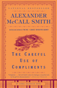 Title: The Careful Use of Compliments (Isabel Dalhousie Series #4), Author: Alexander McCall Smith