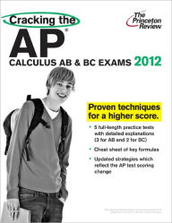 Cracking the AP Calculus AB & BC Exams, 2012 Edition