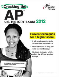 Cracking the AP U.S. History Exam, 2012 Edition