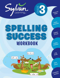 Title: 3rd Grade Spelling Success Workbook: Compound Words, Double Consonants, Syllables and Plurals, Prefixes and Suffixes, Long Vowels, Silent Letters, Contractions, and More, Author: Sylvan Learning