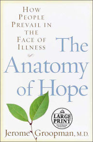 The Anatomy of Hope: How People Prevail in the Face of Illness