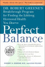 Perfect Balance: Dr. Robert Greene's Breakthrough Program for Finding the Lifelong Hormonal Health You Deserve