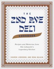 Title: The Second Avenue Deli Cookbook: Recipes and Memories from Abe Lebewohl's Legendary Kitchen, Author: Sharon Lebewohl