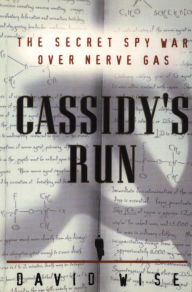 Title: Cassidy's Run: The Secret Spy War over Nerve Gas, Author: David Wise