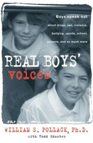 Title: Real Boys' Voices: Boys Speak out about Drugs, Sex, Violence, Bullying, Sports, School, Parents, and so much more, Author: William Pollack