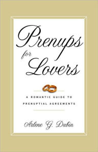 Title: Prenups for Lovers: A Romantic Guide to Prenuptial Agreements, Author: Arlene Dubin