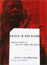 Title: Voices in Our Blood: America's Best on the Civil Rights Movement, Author: Jon  Meacham