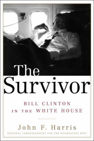 The Survivor: Bill Clinton in the White House