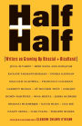 Half and Half: Writers on Growing up Biracial and Bicultural