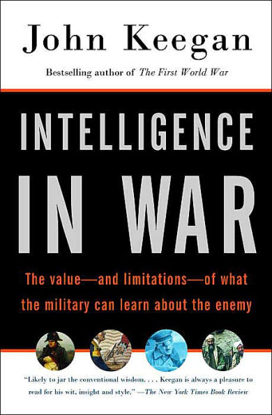 Intelligence in War: The value--and limitations--of what the military can learn about the enemy