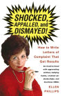 Shocked, Appalled, and Dismayed!: How to Write Letters of Complaint That Get Results