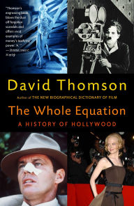 Title: The Whole Equation: A History of Hollywood, Author: David Thomson